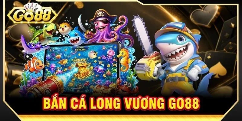 Bắn Cá Long Vương GO88: Truy Tìm Kho Báu, Kiếm Tiền Về Tay