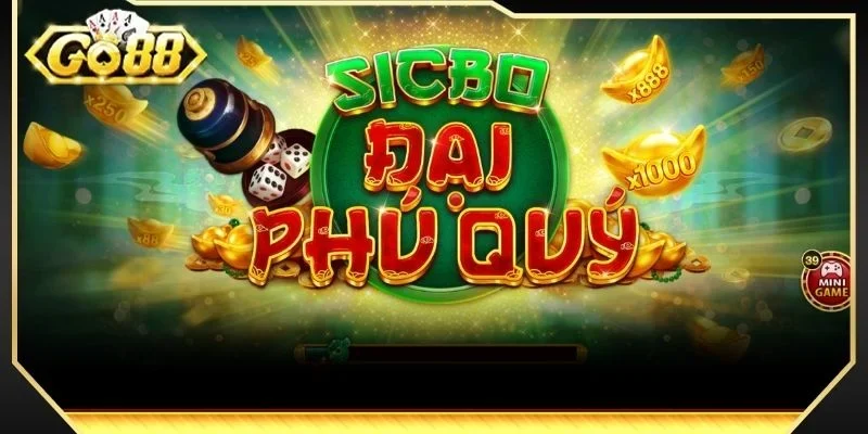 Sicbo Đại Phú Quý GO88 là phiên bản hoàn toàn mới